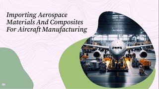 Importing Aerospace Materials And Composites For Aircraft Manufacturing
