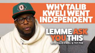Why Talib Kweli Went Independent - Lemme Ask You This With Talib Kweli & Tef Poe