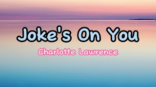 Charlotte Lawrence -The Joke's On You (Lirik dan Makna) Charlotte Lawrence -The Joke's On You (Lirik dan Makna)