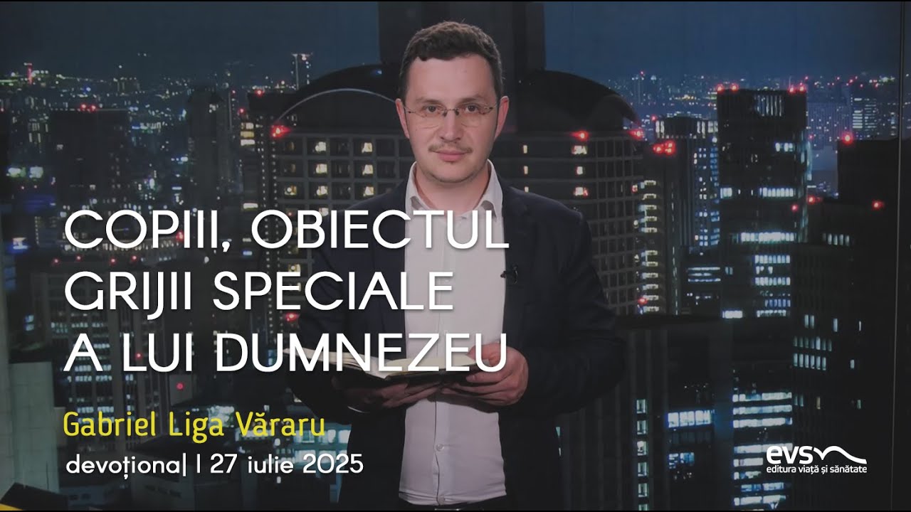 COPIII, OBIECTUL GRIJII SPECIALE A LUI DUMNEZEU