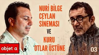 NURİ BİLGE CEYLAN SİNEMASI ve KURU OTLAR ÜSTÜNE | Objet a — Yalın Alpay | B03 by AVANGART 160,370 views 6 months ago 47 minutes