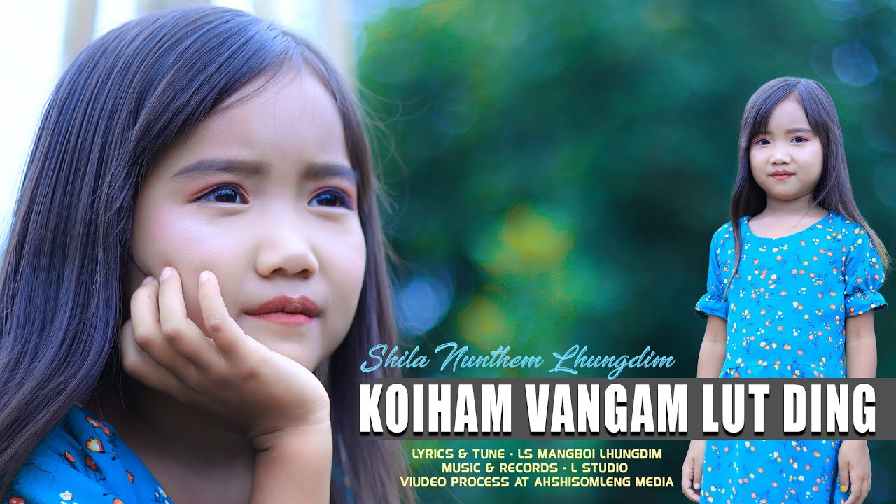 SHILA NUNTHEM LHUNGDIM || KOIHAM VANGAM LUT DING CHU || LYRICS LS MANGBOI LHUNGDIM || AHSHISOMLENG |