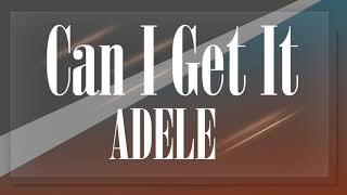 ADELE - CAN I GET IT (Lyrics Video)