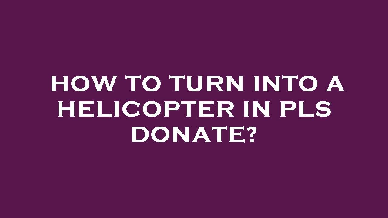 How To Turn Into A Helicopter In Pls Donate YouTube how-to-turn-into-a-helicopter-in-pls-donate-youtube