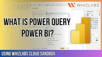 What is Power Query in Power BI?: Overview using Whizlabs Cloud Sandbox | Whizlabs