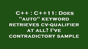 C++ : C++11: Does "auto" keyword retrieves cv-qualifier at all? I