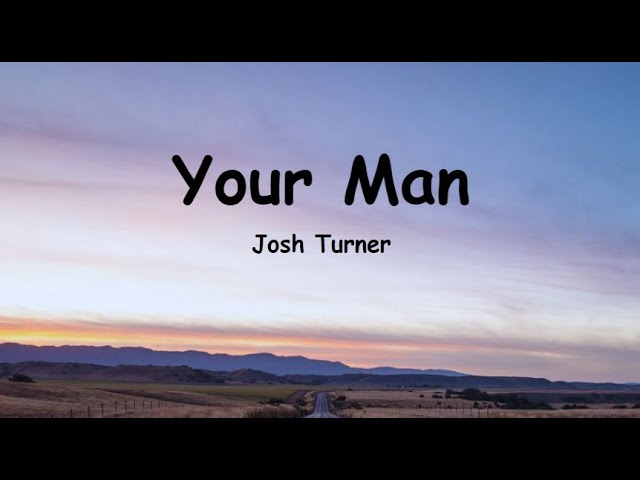 Josh Turner - Your Man (Lyrics) Baby, lock the door and turn the lights down low