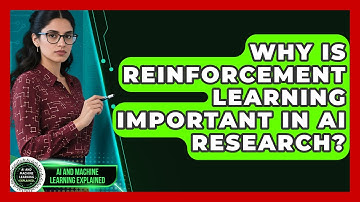 Why Is Reinforcement Learning Important in AI Research? - AI and Machine Learning Explained