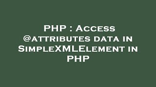 PHP : Access @attributes data in SimpleXMLElement in PHP