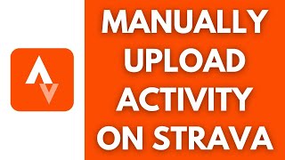 How To Manually Upload Activity On Strava