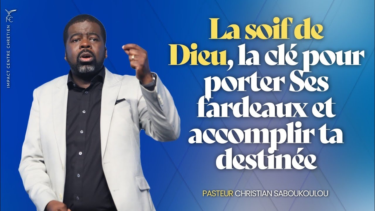 LA SOIF DE DIEU, LA CLÉ POUR PORTER SES FARDEAUX ET TA