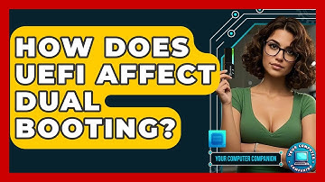 How Does UEFI Affect Dual Booting? - Your Computer Companion