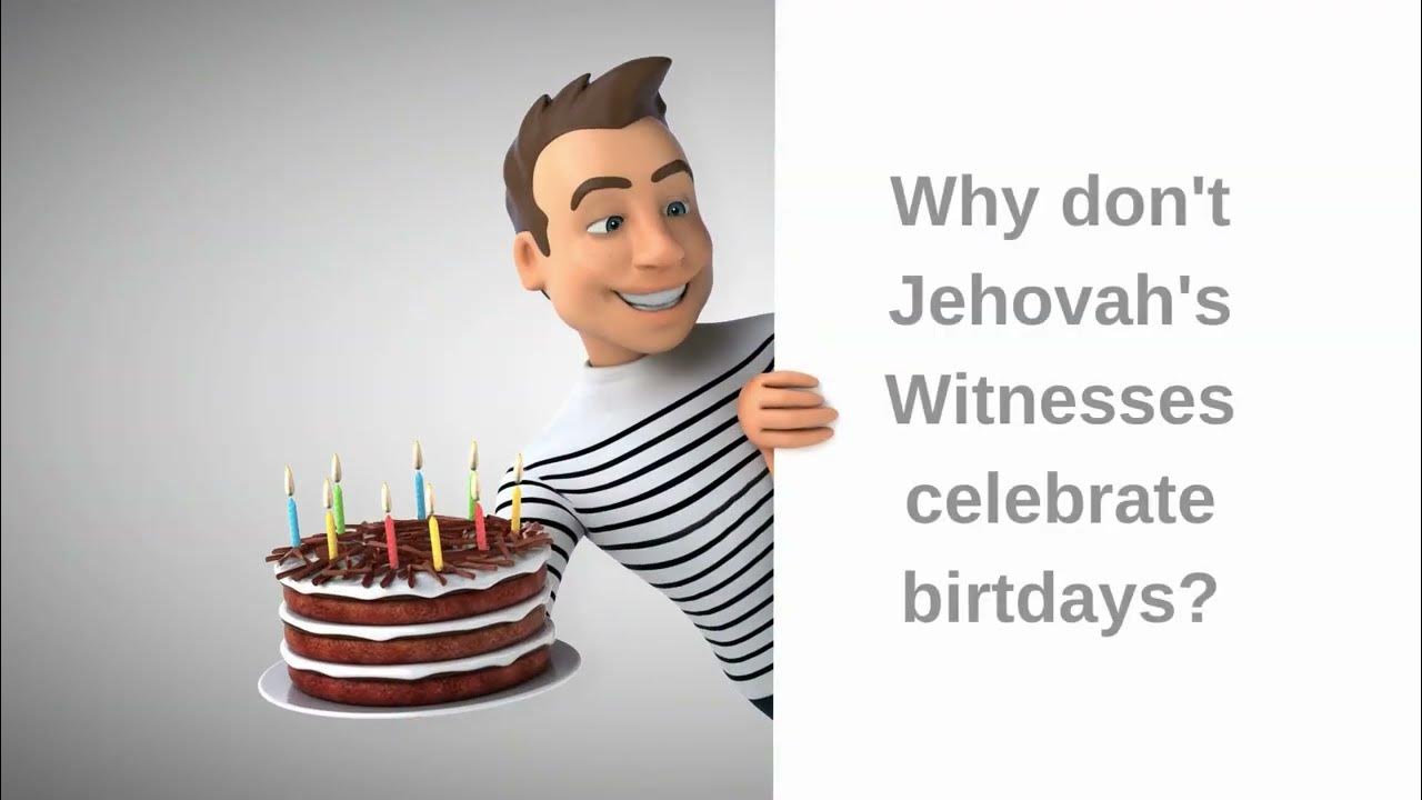 Why don t jehovah s witnesses celebrate birthdays youtube