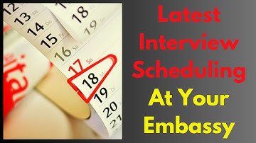 Latest Interview Scheduling at Your Embassy