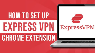 How to Set Up Express VPN Chrome Extension (ExpressVPN Chrome Extension Tutorial)