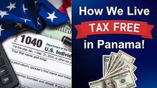 How We Pay ZERO United States Income Taxes Living in Panama!