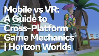 Mobile Vs Vr A Guide To Cross-Platform Game Mechanics Horizon Worlds