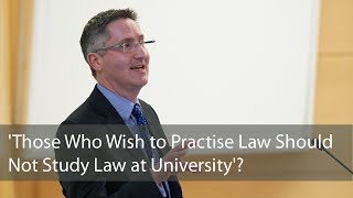 'Those Who Wish to Practise Law Should Not Study Law at University'?