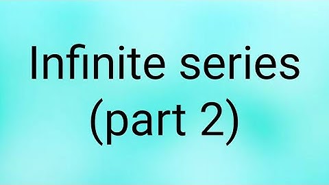 Infinite series (part 2)/18MAT21/Module 4.