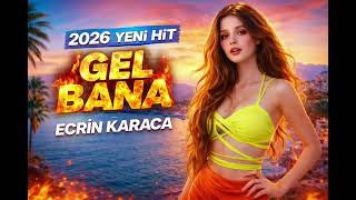 Ecrin Karaca Gel Bana 2026 Yeni Yaz Hit Arabesk Pop Bomba Gibi