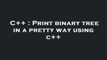 C++ : Print binary tree in a pretty way using c++
