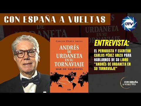 Entrevista a Carlos Pérez Ariza para hablarnos de su libro “Andrés de Urdaneta en su Tornaviaje”