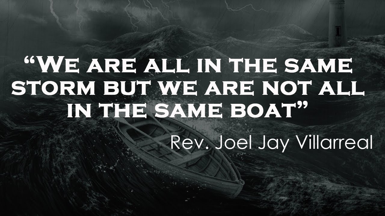 We are all in the same storm but we are not all in the same boat ...