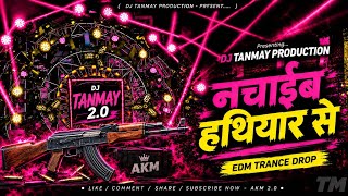 Nachain Hathiyar Se 2.0 DJ Remix | EDM TranceDrop Mix | Dj Tanmay Production