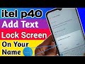 Itel p40 add text your name on lock screen