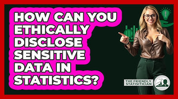 How Can You Ethically Disclose Sensitive Data In Statistics? - The Friendly Statistician