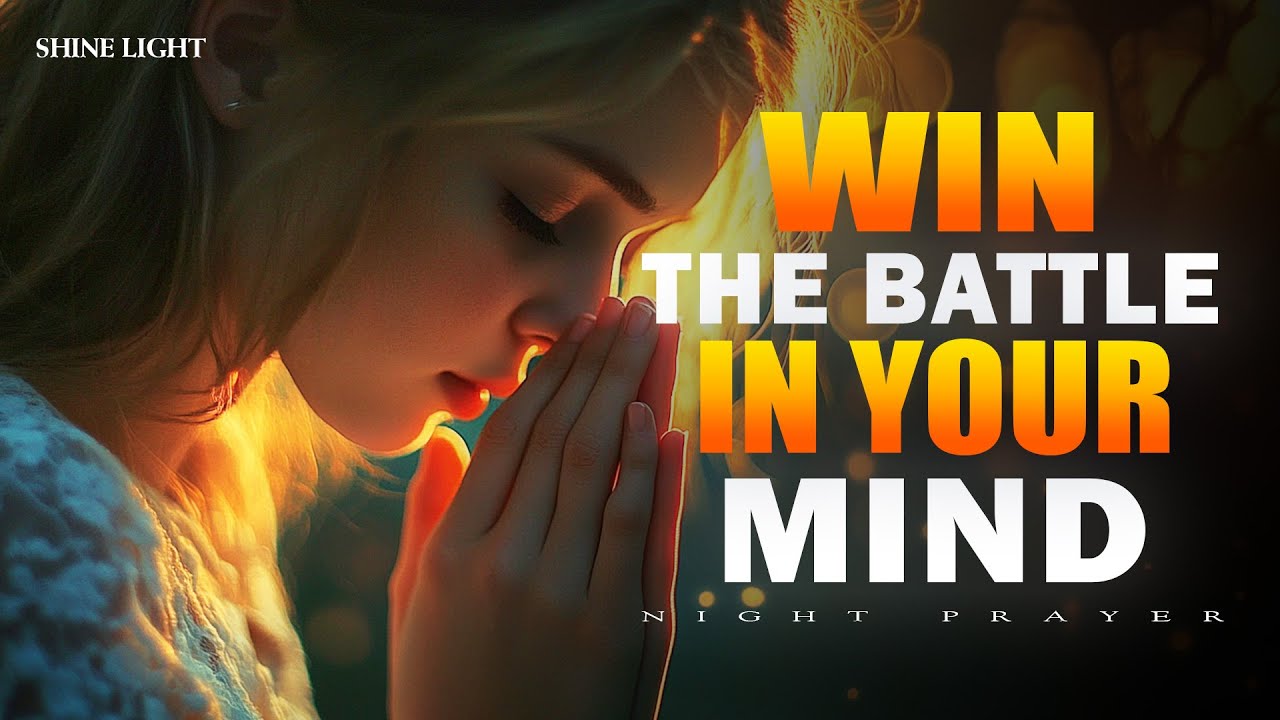 Pray This to Win the Battle in Your Mind | Powerful Prayer for Peace & Strength | Bedtime Prayer