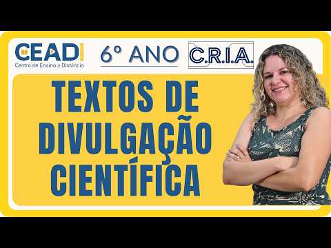 CEADI C.R.I.A. 6º ANO Língua Port. | Textos de divulgação científica | 2º bim. Prof.ª Gislane T.