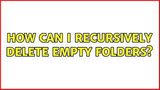 How can I recursively delete empty folders? (6 Solutions!!)