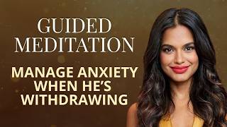 Do This Feminine Energy Meditation When He Pulls Away To Manage Anxiety