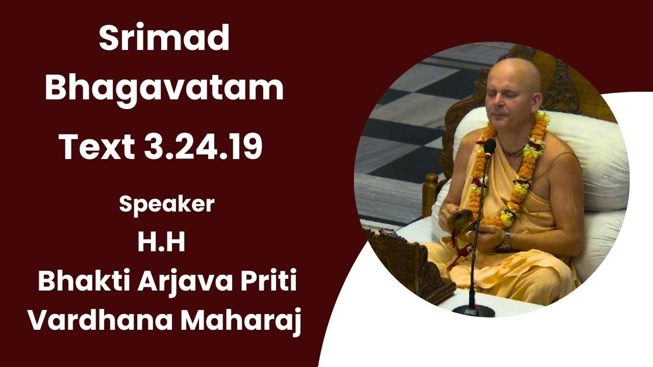 Srimad Bhagavatam Text 3.24.19 Speaker - H.H Bhakti Arjava Priti Vardhana Maharaj