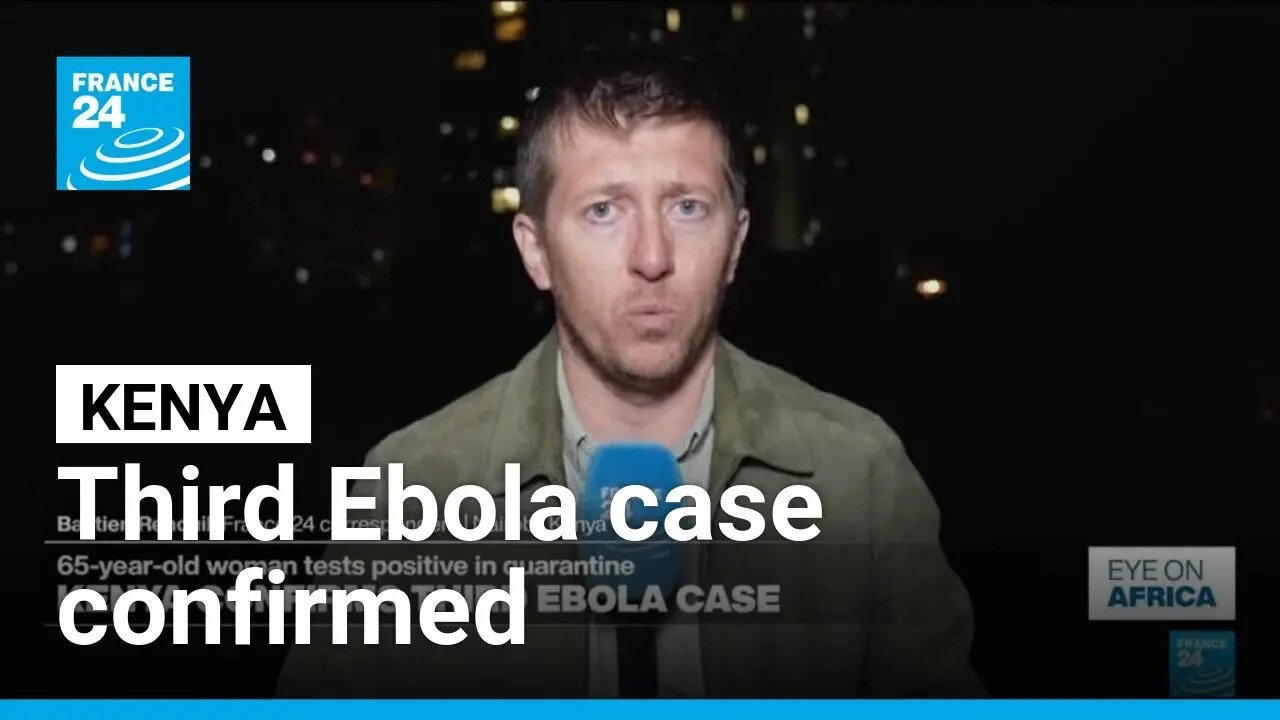 Kenya reports third Ebola case, contact tracing continues • FRANCE 24 English