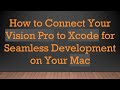 How to Connect Your Vision Pro to Xcode for Seamless Development on Your Mac