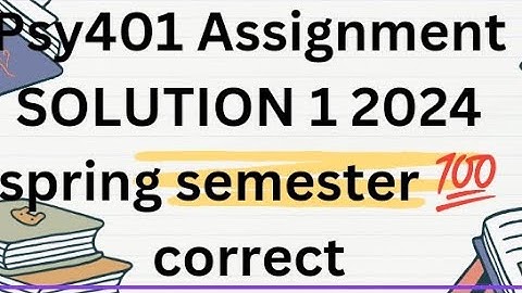 psy401 assignment solution 1 spring semester 2024 💯 correct