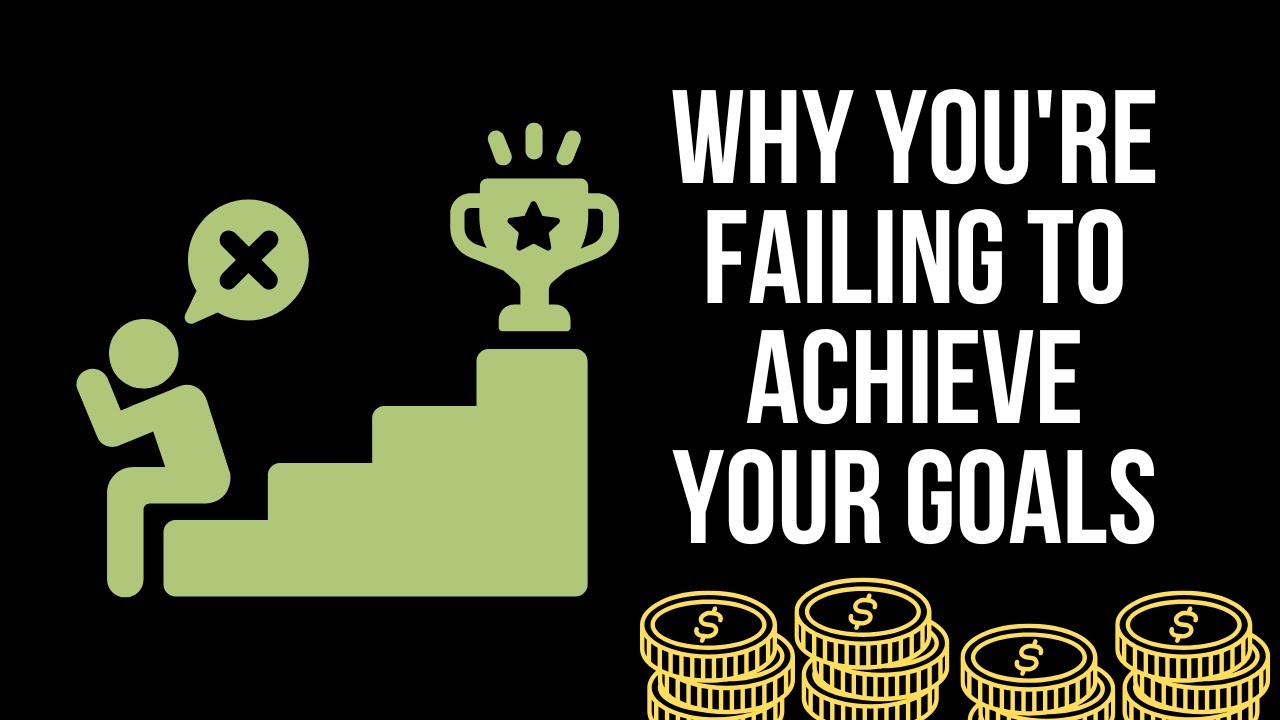 Why You're FAILING To Achieve Your Goals - YouTube