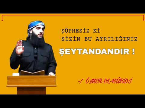 Sizin Bu Ayrıldığınız Şeytandandır | Ömer El-Kûrdî