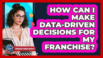 How Can I Make Data-driven Decisions For My Franchise? - Franchisee Insider Insights