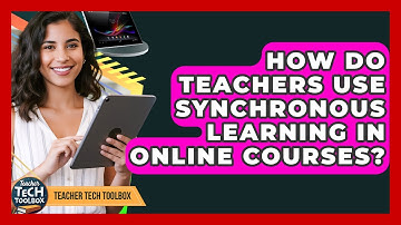 How Do Teachers Use Synchronous Learning In Online Courses? - Teacher Tech Toolbox