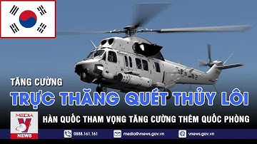 Hàn Quốc bắt đầu dự án chế tạo trực thăng quét thủy lôi - Tin thế giới - VNEWS