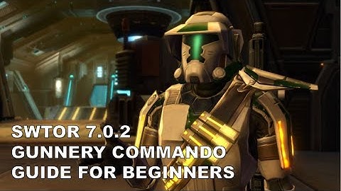 SWTOR 7.0.2 Gunnery Commando Guide