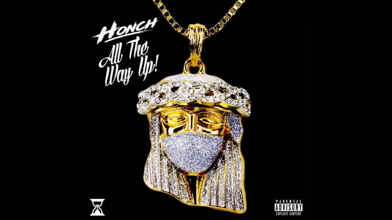 Watch Honch All The Way Up Freestyle on YouTube Watch Honch All The Way Up Freestyle on YouTube