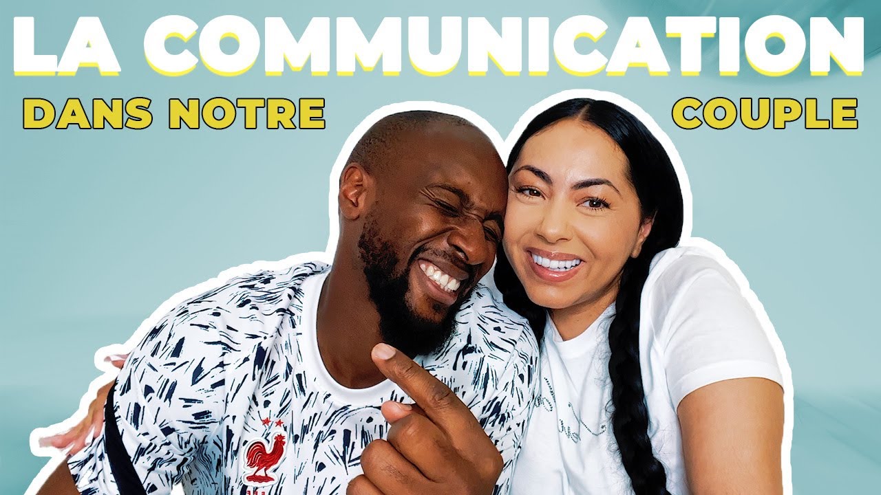LA COMMUNICATION DANS NOTRE COUPLE !