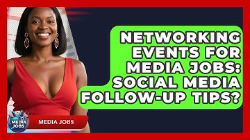 Networking Events For Media Jobs: Social Media Follow-Up Tips? - Media Jobs