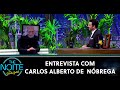 Entrevista com Carlos Alberto de Nóbrega | The Noite (11/06/20)