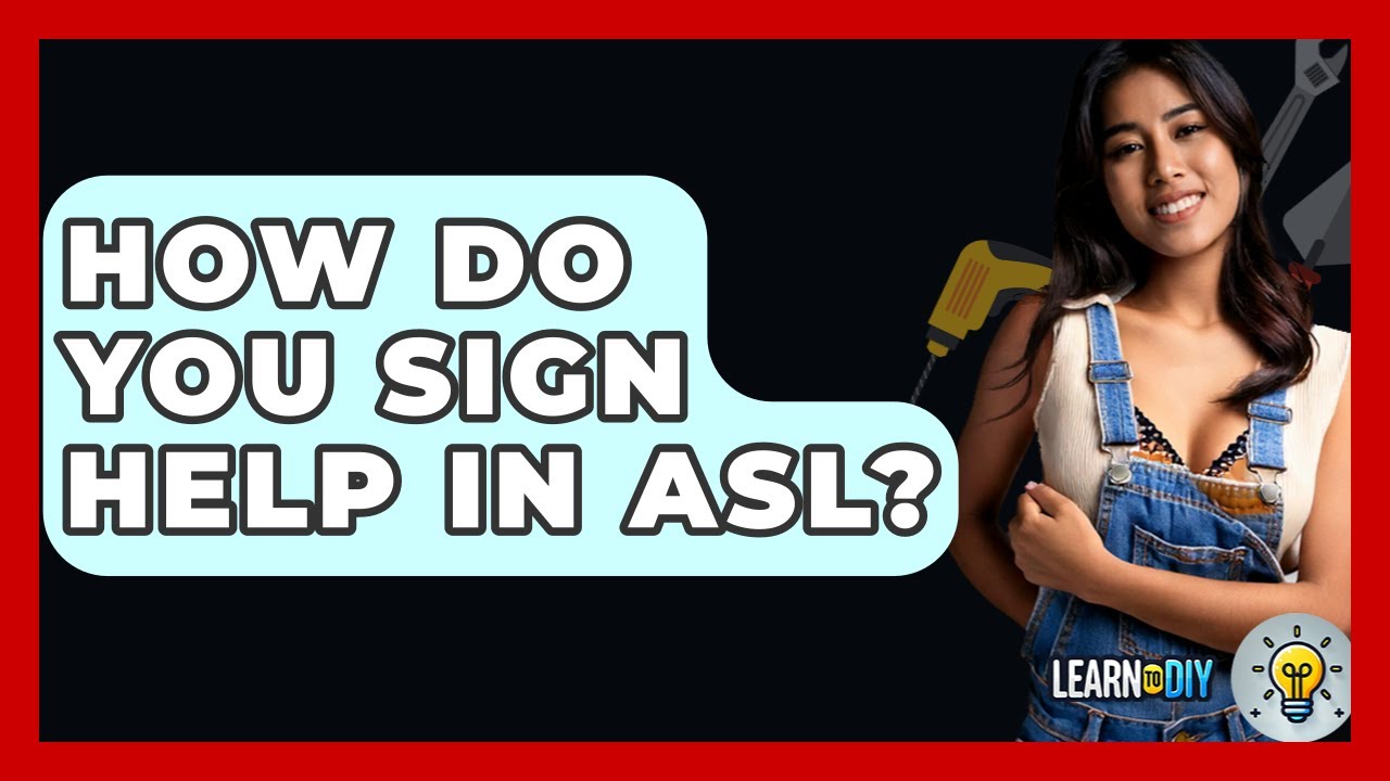 How Do You Sign Help In ASL? - LearnToDIY360.com