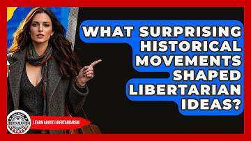 What Surprising Historical Movements Shaped Libertarian Ideas? - Learn About Libertarianism